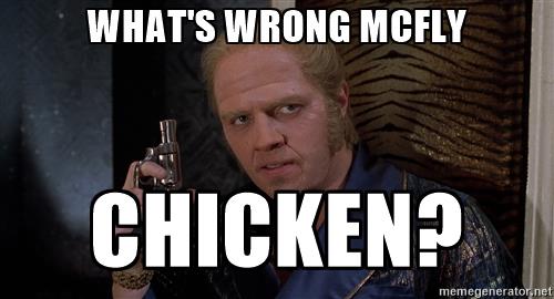 Name:  biff-tannen-whats-wrong-mcfly-chicken.jpg
Views: 1099
Size:  24.5 